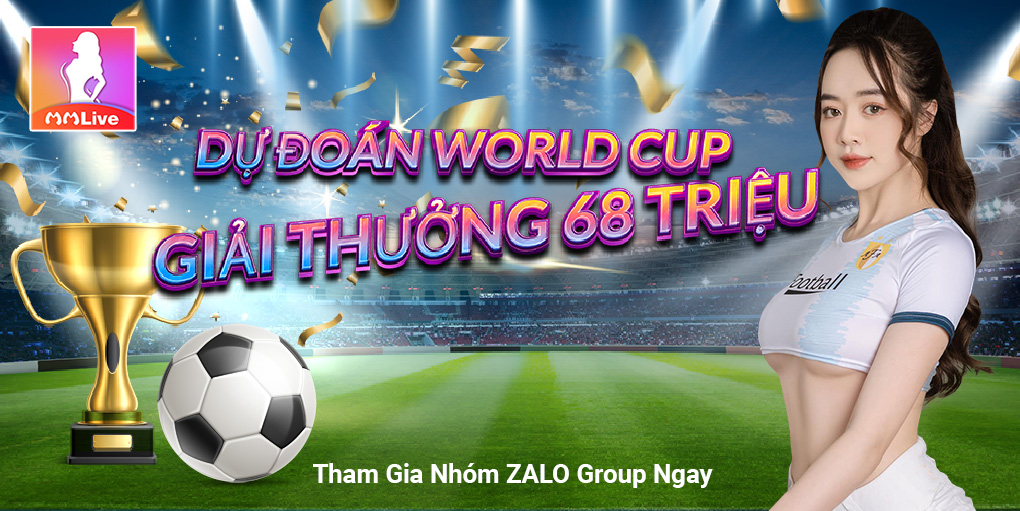 Cùng tham gia sự kiện Dự đoán World Cup nhận 68 triệu