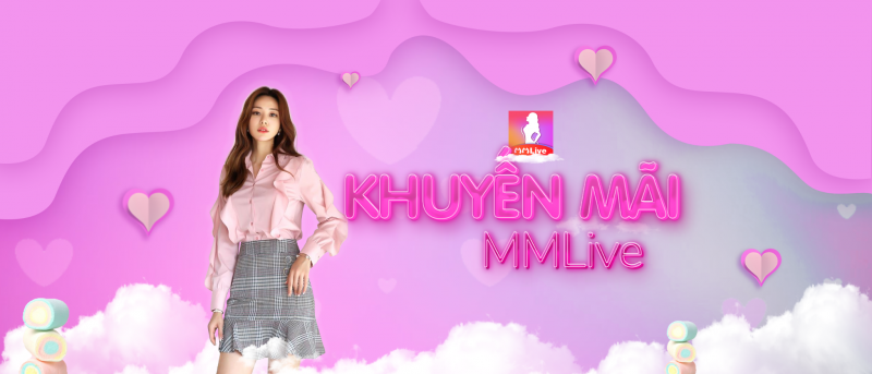 Ứng dụng MMlive - Nơi hội tụ nhiều gái xinh 18+ 4 Hàng triệu khuyến mãi khủng từ App MMLive là cho người dùng giải trí mạng xã hội