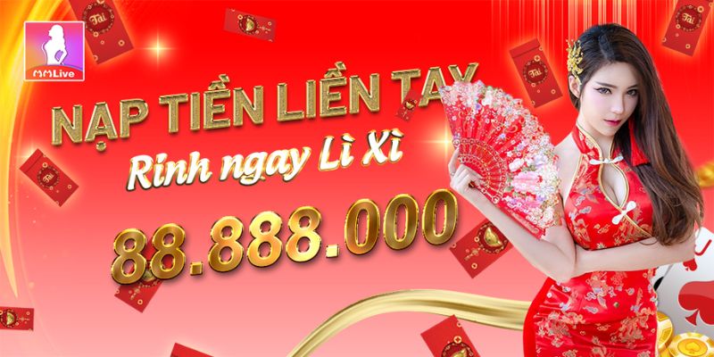 Nạp tiền liền tay rinh ngay lì xì cực khủng cùng MMlive 3 Khuyến mãi nạp tiền liền tay, nhận ngay lì xì