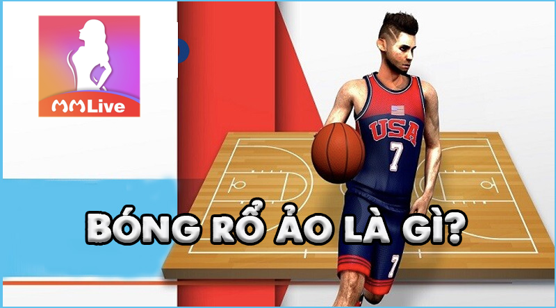 Bóng rổ ảo là gì? Hướng dẫn cách đặt cược bóng rổ ảo chuẩn 2 bóng rổ ảo