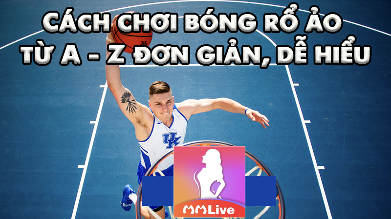 Cược bóng rổ ảo là gì? Có những loại kèo cược phổ biến nào? 3 lưu ý cược bóng rổ ảo