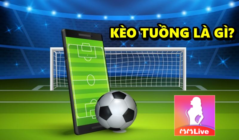 Kèo tuồng và học mẹo để tránh bị nhà cái ăn hết tiền 2 Kèo tuồng là gì?