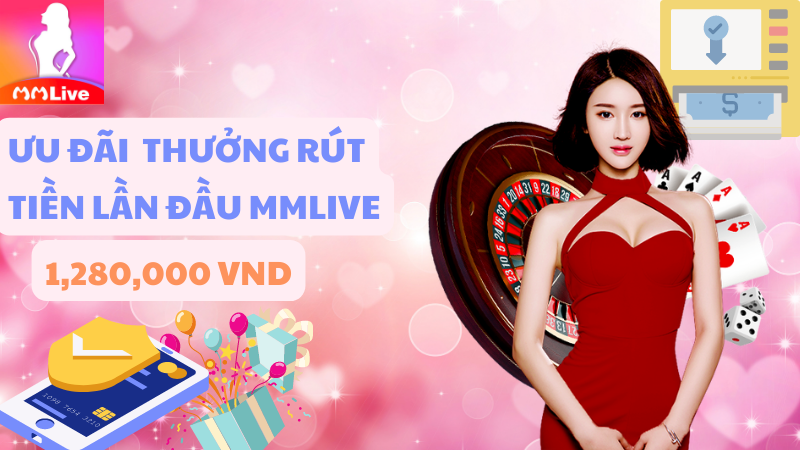 MMlive tặng quà tân thủ thả ga xài hoài không hết 3 rút tiền lần đầu