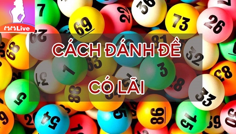 Cách chơi lô đề có lãi cao - Đảm bảo thành công 2 chơi lô đề có lãi
