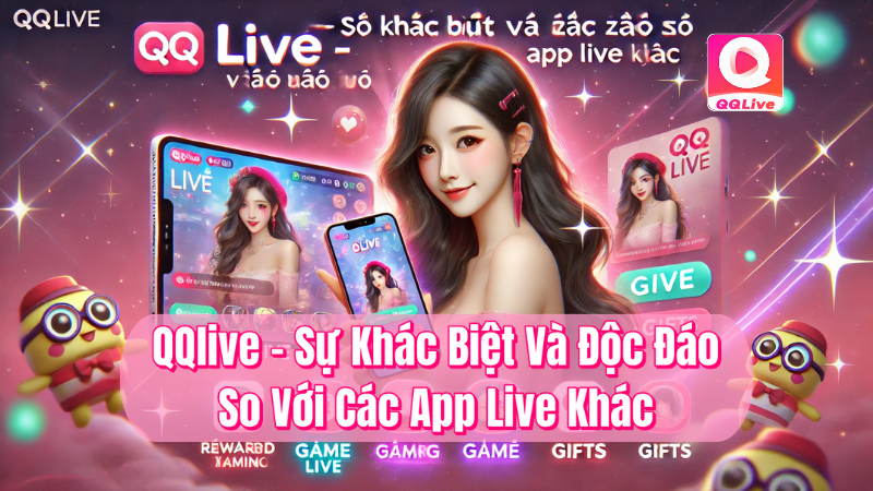 QQlive sự khác biệt và độc đáo so với các app live khác