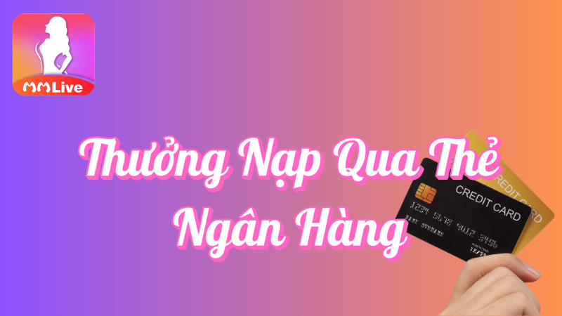 Thưởng nạp qua thẻ ngân hàng tại MMlive
