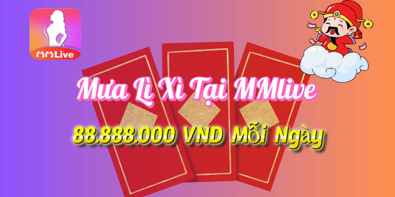 Chương Trình Mưa Lì Xì Tại MMLive 2 Khuyến mãi mưa lì xì tại MMlive