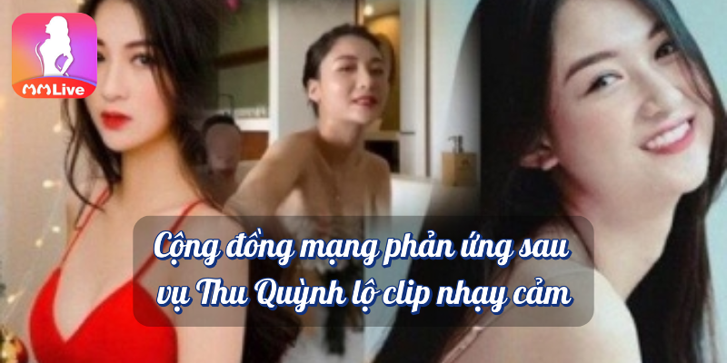 Thu Quỳnh lộ clip nhạy cảm: Sự thật và phản ứng của nữ diễn viên 5 Cộng đồng mạng phản ứng sau vụ Thu Quỳnh lộ clip nhạy cảm MMlive