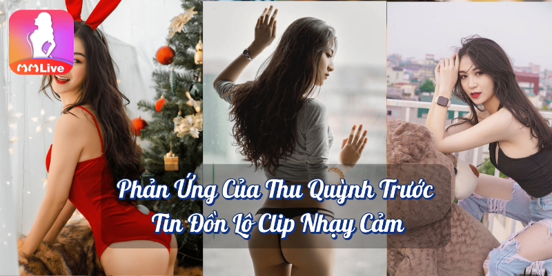 Thu Quỳnh lộ clip nhạy cảm: Sự thật và phản ứng của nữ diễn viên 3 Phản ứng của thu quỳnh trước tin đồn lộ clip nhạy cảm MMlive