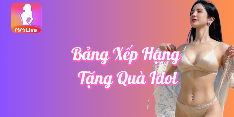 Bảng Xếp Hạng Tặng Quà Idol Tại MMlive 2 Bảng xếp hạng tặng quà idol tại MMlive