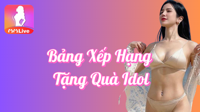 Bảng xếp hạng tặng quà idol tại MMlive