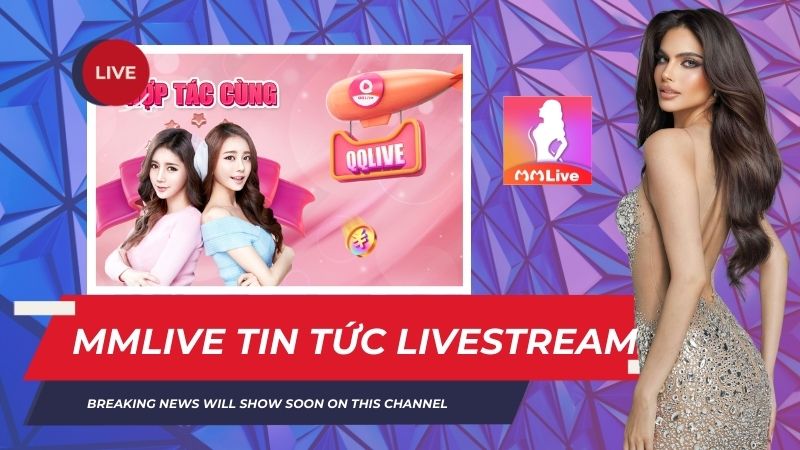 Cập Nhật Tin Tức Livestream Mới Nhất tại MMlive