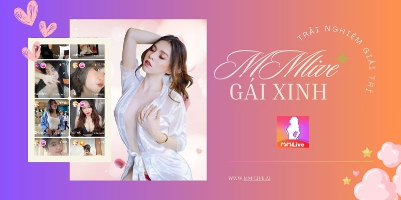 Xem Gái Xinh Trực Tuyến Trên MMlive: Trải Nghiệm Giải Trí Đa Kênh 4 Xem Gái Xinh Trực Tuyến: Thế Giới Giải Trí Siêu Hấp Dẫn Trên MMlive