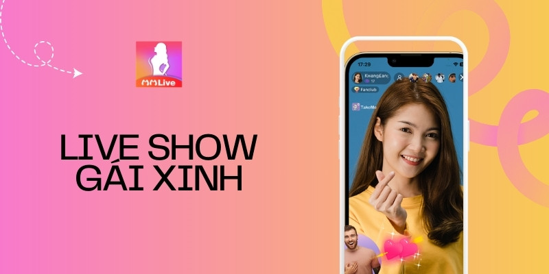 Xem Live Show Gái Xinh Trên MMlive: Trải Nghiệm Giải Trí Tuyệt Vời Cho Giới Trẻ 2 Xem Live Show Gái Xinh Trên MMlive: Trải Nghiệm Giải Trí Tuyệt Vời Cho Giới Trẻ
