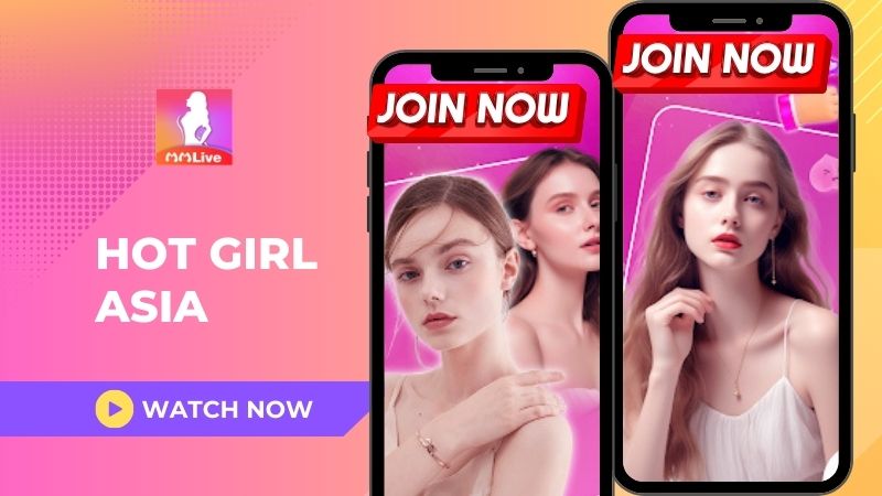 Khám Phá MMlive Hot Girl Asia: Kết Nối Với Nàng Châu Á Xinh Đẹp