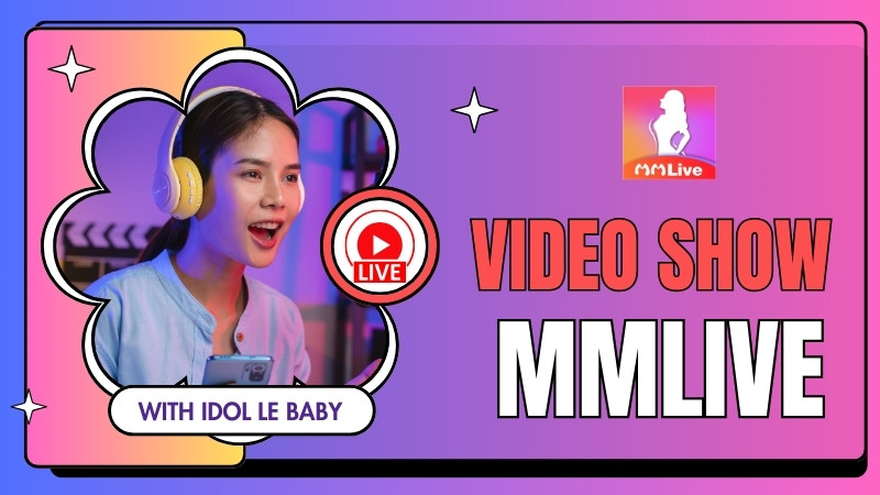 Video Show MMlive: Thưởng Thức Giải Trí Trực Tuyến Đa Dạng Và Chất Lượng
