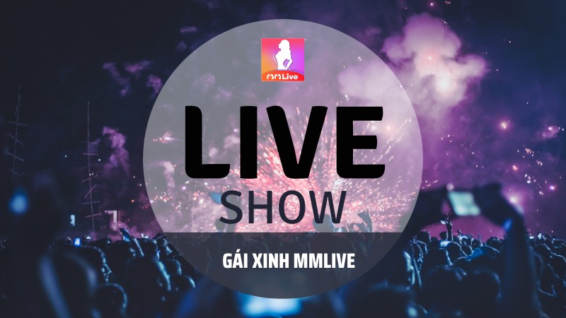 Xem Live Show Gái Xinh Trên MMlive: Trải Nghiệm Giải Trí Tuyệt Vời Cho Giới Trẻ