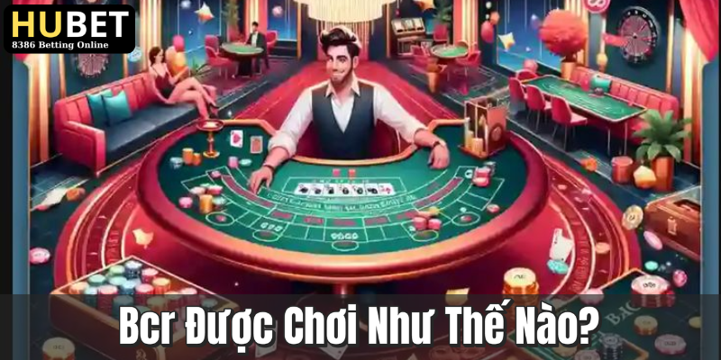 Bcr Là Gì? Tìm Hiểu Trò Chơi Hấp Dẫn Tại Hubet 2 Bcr Được Chơi Như Thế Nào?