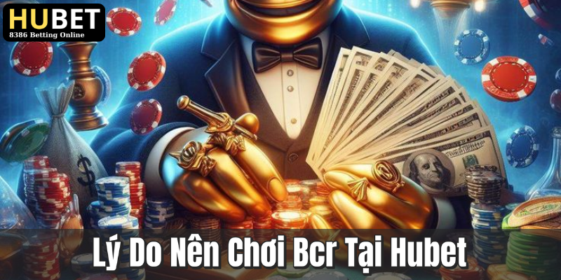 Bcr Là Gì? Tìm Hiểu Trò Chơi Hấp Dẫn Tại Hubet 3 Lý Do Nên Chơi Bcr Tại Hubet