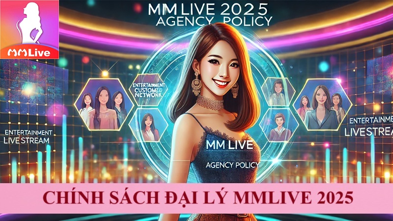 Chính sách đại lý MMlive 2025 - Hoa hồng hấp dẫn với nhiều thử thách 2 Chính sách đại lý MMlive 2025