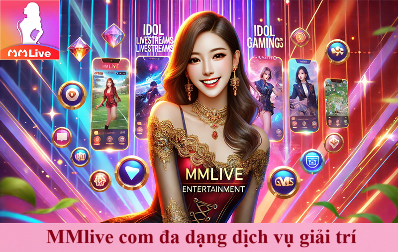 MMlive com là gì khiến đối thủ chịu thua? Ứng dụng giải trí tiềm năng hút khách nhất 2025 3 mmlive com đa dạng dịch vụ giải trí