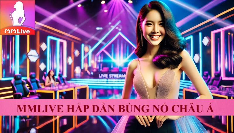 MMlive online 2025 - Đẳng cấp quốc tế “chẳng phải dạng vừa” 3 mmlive hấp dẫn bùng nổ châu á