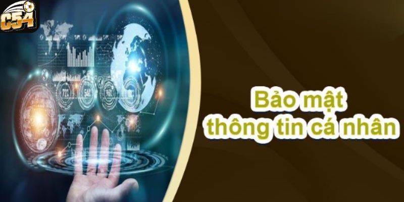 Chính Sách Bảo Mật C54 - Những Thông Tin Mà Bạn Cần Biết 3 Các thông tin chính trong chính sách bảo mật của C54