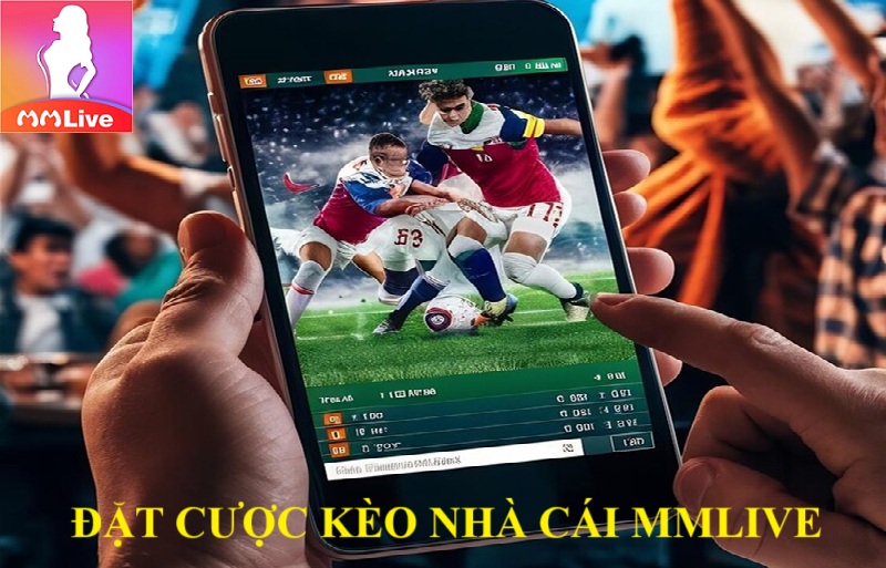 Bắt kèo nhà cái MMlive: Trải nghiệm thú vị đảm bảo ăn đậm 100% 3 đặt cược kèo nhà cái MMlive