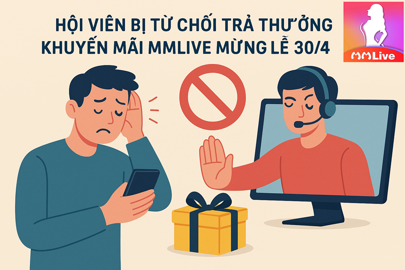 Khuyến Mãi MMLive Mừng Lễ 30/4 - 1/5: Sự Kiện Đặc Biệt Dành Riêng Cho Bạn! 4 hội viên bị từ chối trả thưởng khuyến mãi mmlive mừng lễ 30/4