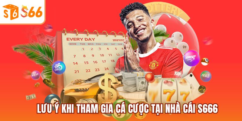Hướng Dẫn Cá Cược Online Tại S666 - Những Điều Cần Biết 4 Lưu ý khi tham gia cá cược tại S666