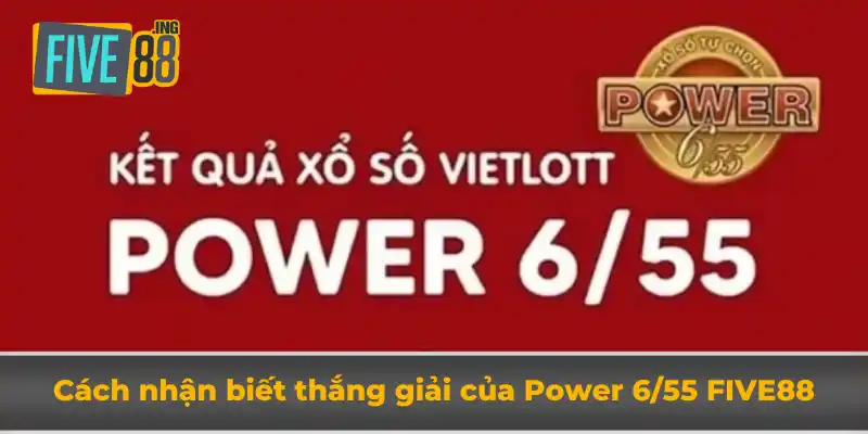 Power 6/55 Five88 - Hướng Dẫn Cách Chơi, Giải Thưởng Hấp Dẫn 4 Cách nhận biết thắng giải của Power 6/55 Five88