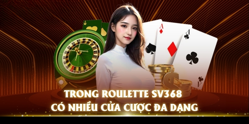 Roulette SV368 - Chinh Phục Game Hay, Nhận Thưởng Khủng 3 Trong Roulette SV368 có nhiều cửa cược đa dạng