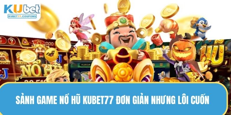 Nổ Hũ KUBET77 - Vòng Quay May Mắn, Đổi Đời Cực Đơn Giản 2 Sảnh game nổ hũ KUBET77 đơn giản nhưng lôi cuốn