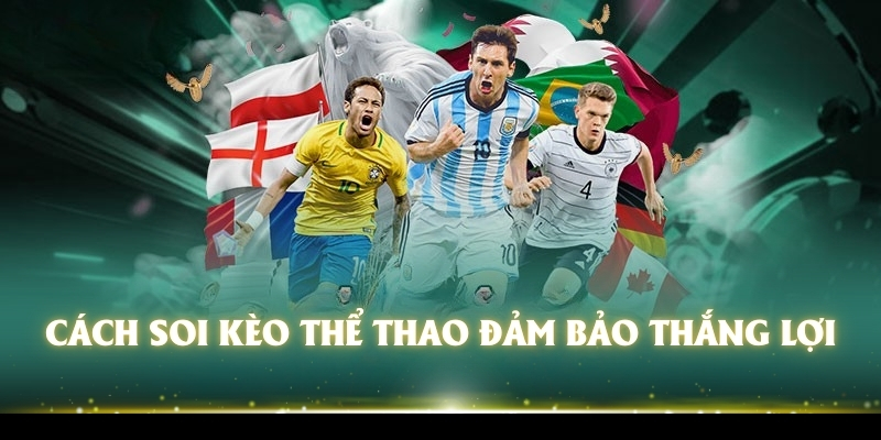 Tiết Lộ Soi Kèo Thể Thao Đảm Bảo Chắc Thắng Đến 99% 3 Các soi kèo thể thao đảm bảo thắng lợi