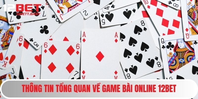Game Bài Online 12BET - Trải Nghiệm Giải Trí Đẳng Cấp Quốc Tế 2 Thông tin tổng quan về game bài online 12BET