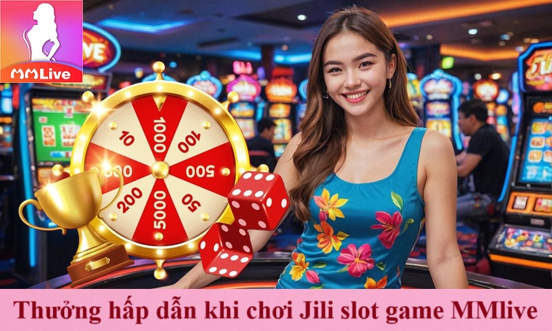 Quay Thưởng Jili slot game MMlive rinh 100+ phần quà hấp dẫn 4 thưởng hấp dẫn khi chơi Jili slot game MMlive