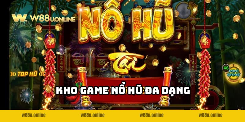 Nổ Hũ Online W88 - Giải trí hấp dẫn, nhận thưởng khủng 3 Cập nhật đa dạng game nổ hũ hot