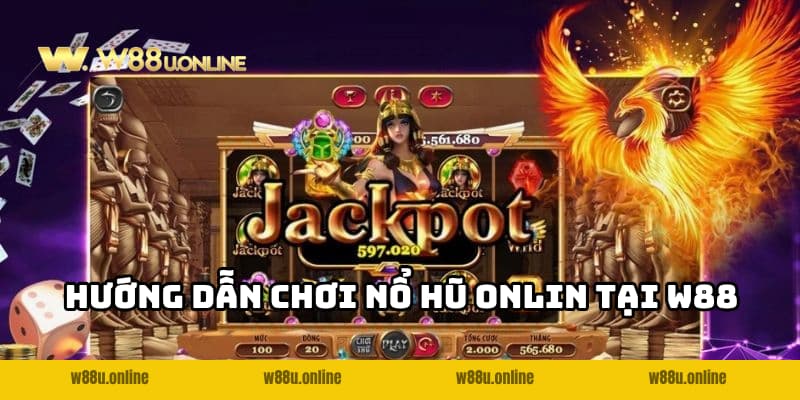 Nổ Hũ Online W88 - Giải trí hấp dẫn, nhận thưởng khủng 4 Hướng dẫn chơi nổ hũ online tại W88 chi tiế