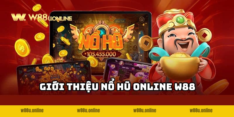 Nổ Hũ Online W88 - Giải trí hấp dẫn, nhận thưởng khủng 2 Khám phá tổng quan về nổ hũ online W88