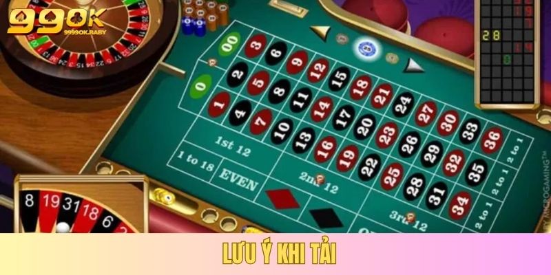 Tải Roulette App 99OK – Trải Nghiệm Cá Cược Di Động Bảo Mật & Thông Minh 4 Lưu ý khi tải