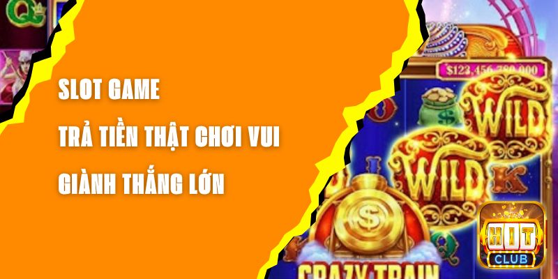 Vì sao slot game tại Hit club khiến cộng đồng quay cuồng không lối thoát?