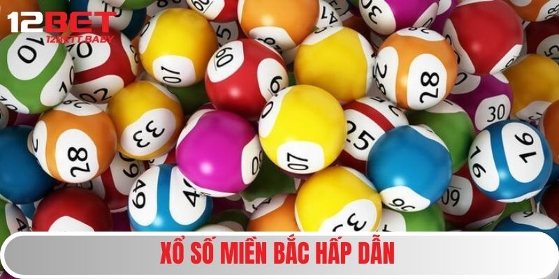 Xổ Số Kiến Thiết - Loại Hình Giải Trí Quốc Dân Dẫn Đầu 12BET 3 Xổ số miền Bắc hấp dẫn