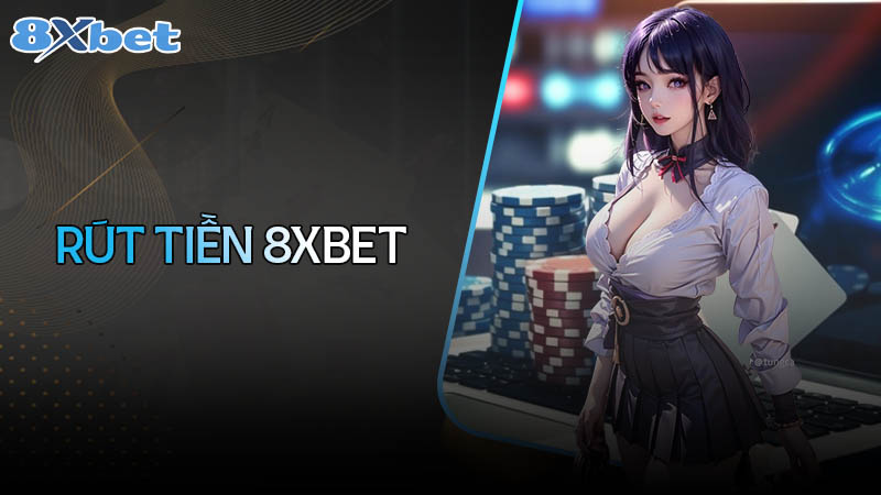 huong-dan-rut-tien-8xbet-nhanh-chong-cho-tan-thu-8xbettools