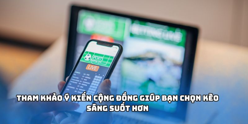 Kèo Nhà Cái - Nơi Cung Cấp Lợi Thế Cho Mọi Kèo Cược Của Bạn 3 Tham khảo ý kiến cộng đồng giúp bạn chọn kèo sáng suốt hơn