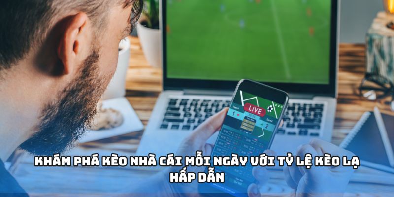 Kèo Nhà Cái - Nơi Cung Cấp Lợi Thế Cho Mọi Kèo Cược Của Bạn 1 Khám phá kèo nhà cái mỗi ngày với tỷ lệ kèo lạ hấp dẫn